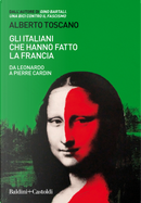 Gli italiani che hanno fatto la Francia by Alberto Toscano