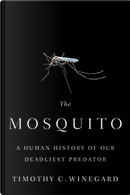 The Mosquito by Timothy C. Winegard