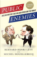Public Enemies by Bernard-Henri Levy, Michel Houellebecq