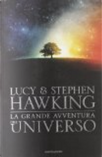 La grande avventura dell'universo by Lucy Hawking, Stephen Hawking