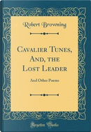 Cavalier Tunes, And, the Lost Leader by Robert Browning