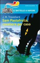 Sam Pastafrolla, cavaliere per caso by Juliet M. Trewellard