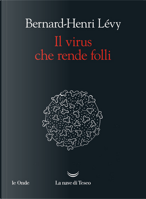 Il virus che rende folli by Bernard-Henri Levy