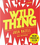 Wild Thing by Josh Bazell