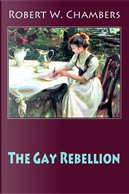 The Gay Rebellion by Robert W. Chambers