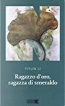 Ragazzo d'oro, ragazza di smeraldo by Li Yiyun