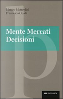 Mente, mercati, decisioni by Francesco Guala, Matteo Motterlini