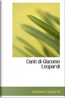 Canti Di Giacomo Leopardi by Giacomo Leopardi