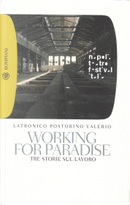 Working for paradise by Chiara Valerio, Rosella Postorino, Vincenzo Latronico
