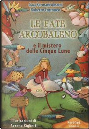 Le fate dell'Arcobaleno e il mistero delle Cinque Lune by Gaia Bermani Amaral, Roberto Cotroneo