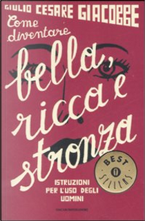 Come diventare bella, ricca e stronza by Giulio Cesare Giacobbe