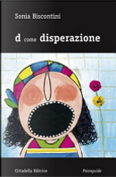 D come disperazione by Sonia Biscontini