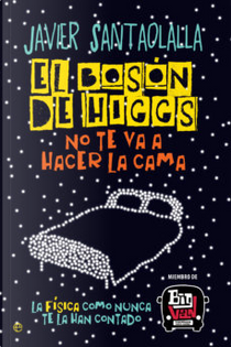 El bosón de Higgs no te va a hacer la cama by Javier Santaolalla
