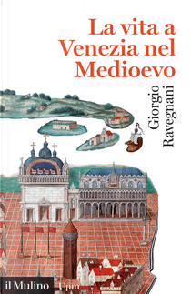 La vita a Venezia nel Medioevo by Giorgio Ravegnani