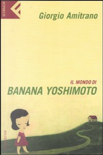 Il mondo di Banana Yoshimoto by Giorgio Amitrano