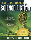 The Big Book of Science Fiction by Arthur C. Clarke, Bruce Sterling, Cixin Liu, Clifford D. Simak, Connie Willis, Damon Knight, Iain M. Banks, J. G. Ballard, James Blish, Johanna Sinisalo, John Crowley, Jorge Luis Borges, Josephine Saxton, Katherine MacLean, Kim Stanley Robinson, Kurt Vonnegut, Lisa Tuttle, Pat Cadigan, Philip K. Dick, Ray Bradbury, Robert Silverberg, Stanisław Lem, Tanith Lee, Tatyana Tolstaya, Ted Chiang, Theodore Sturgeon, Ursula K. Le Guin, William Tenn