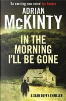 In the Morning I'll be Gone by Adrian McKinty