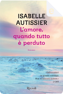 L'amore, quando tutto è perduto by Isabelle Autissier, M. Ferrara