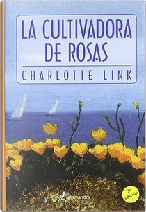 La cultivadora de rosas by Charlotte Link