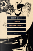 La virtù dell'irriverenza by Oscar Wilde