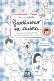 Giochiamo in cucina. Piccoli cuochi crescono: esperimenti e ricette per divertirsi e mangiare sano by Patrizia Bollo