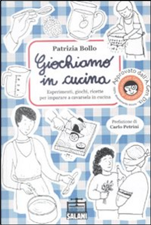 Giochiamo in cucina. Piccoli cuochi crescono: esperimenti e ricette per divertirsi e mangiare sano by Patrizia Bollo