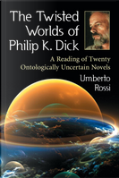 The Twisted Worlds of Philip K. Dick by Umberto Rossi