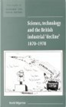 Science, Technology and the British Industrial 'Decline', 18701970 by David Edgerton