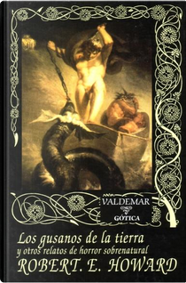 Los gusanos de la tierra y otros relatos de horror sobrenatural by Robert E. Howard