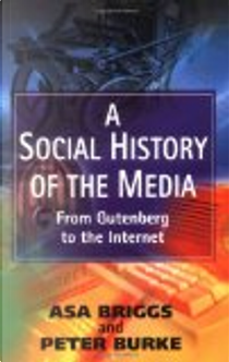 A Social History of the Media by Asa Briggs, Peter Burke