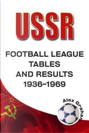 U.S.S.R - Football League Tables and Results 1936-1969 by Alex Graham
