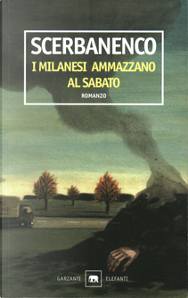 I milanesi ammazzano al sabato by Giorgio Scerbanenco