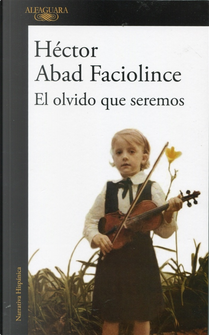 El olvido que seremos by Héctor Abad Faciolince