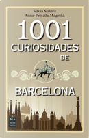 1001 curiosidades de Barcelona by Anna-Priscila Magriñà, Silvia Suárez Biardi Suárez