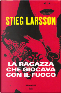 La ragazza che giocava con il fuoco by Stieg Larsson