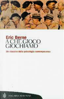 A che gioco giochiamo? by Eric Berne