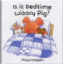 Is it Bedtime Wibbly Pig? by Mick Inkpen