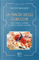 La magia degli egregori by Vincent Lauvergne
