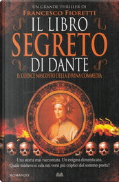 Il libro segreto di Dante by Francesco Fioretti Il libro segreto di Dante by Francesco Fioretti
