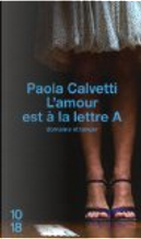 L'amour est à la lettre A by Paola Calvetti