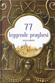 77 leggende praghesi by Alena Ježková