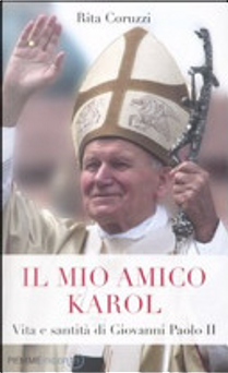 Il mio amico Karol. Vita e santità di Giovanni Paolo II by Rita Coruzzi