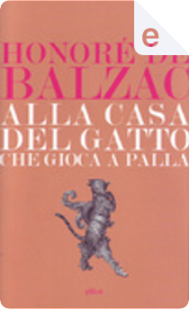 Alla casa del gatto che gioca a palla by Honoré de Balzac