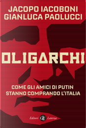 Oligarchi by Gianluca Paolucci, Jacopo Iacoboni Oligarchi by Gianluca Paolucci, Jacopo Iacoboni