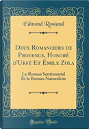 Deux Romanciers de Provence, Honoré d'Urfé Et Émile Zola by Edmond Rostand
