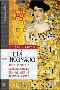 L'età dell'inconscio by Eric R. Kandel