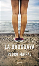La Uruguaya by Pedro Mairal