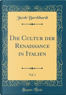 Die Cultur der Renaissance in Italien, Vol. 1 (Classic Reprint) by Jacob Burckhardt