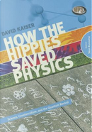 How the Hippies Saved Physics by David Kaiser