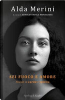 Sei fuoco e amore by Alda Merini